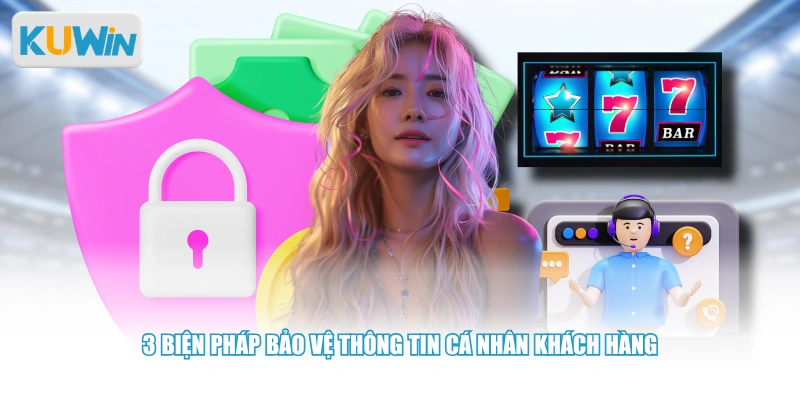 3 Biện pháp bảo vệ thông tin cá nhân khách hàng
