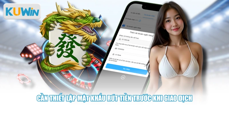 Cần thiết lập mật khẩu rút tiền trước khi giao dịch