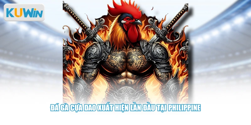 Đá gà cựa dao xuất hiện lần đầu tại Philippine