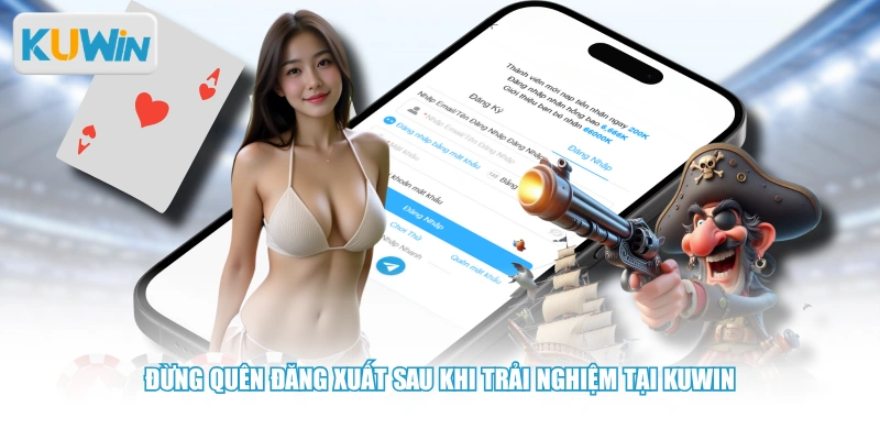 Đừng quên đăng xuất sau khi trải nghiệm tại KUWIN