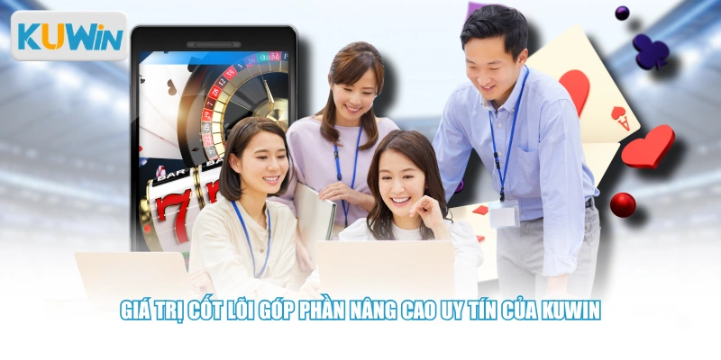 Giá trị cốt lõi góp phần nâng cao uy tín của Kuwin 