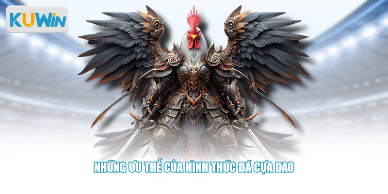 Những ưu thế của hình thức đá cựa dao