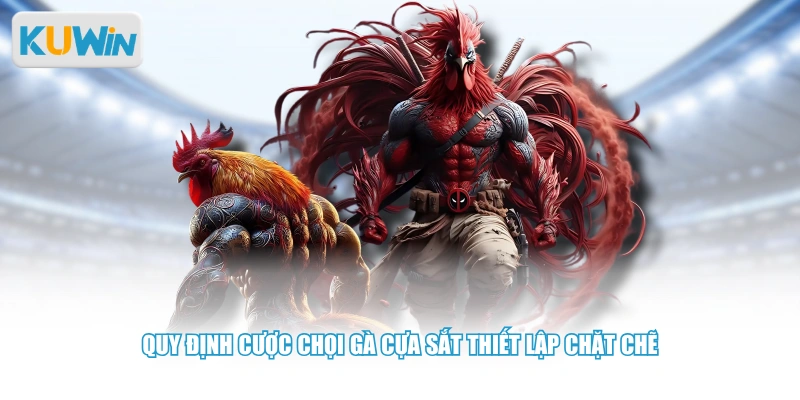 Quy định cược chọi gà cựa sắt thiết lập chặt chẽ