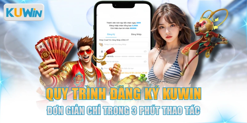 Quy Trình Đăng Ký KUWIN Đơn Giản Chỉ Trong 3 Phút Thao Tác