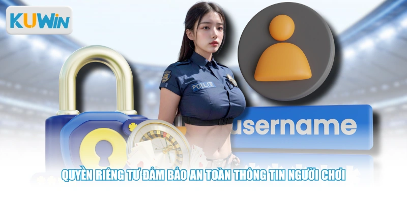 Quyền riêng tư đảm bảo an toàn thông tin người chơi