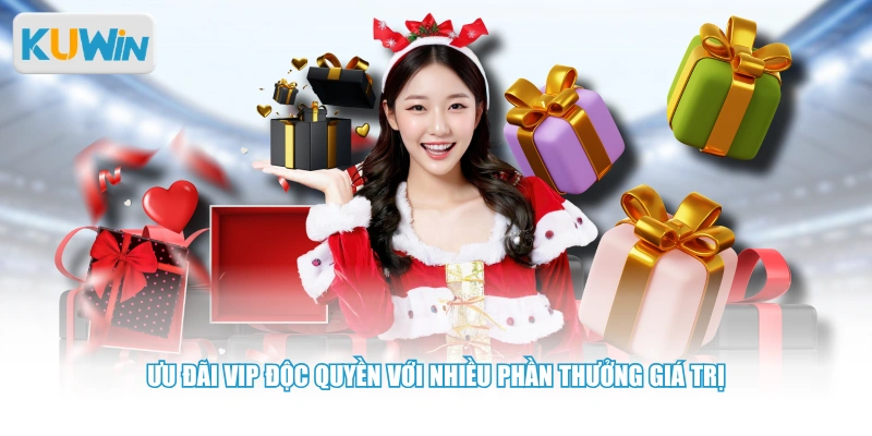 Ưu đãi VIP độc quyền với nhiều phần thưởng giá trị 